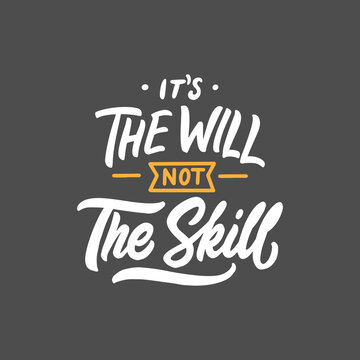 Hand drawn typography illustration design. Motivational quote, it is the will not the skill. Calligraphy hand lettering design.