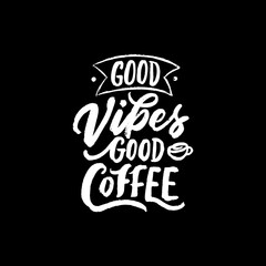 Hand drawn typography coffee quote. Good vibes, good coffee. Hand lettering calligraphy illustration with brush texture.