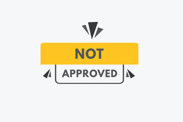 Not Approved text Button. Not Approved Sign Icon Label Sticker Web Buttons
