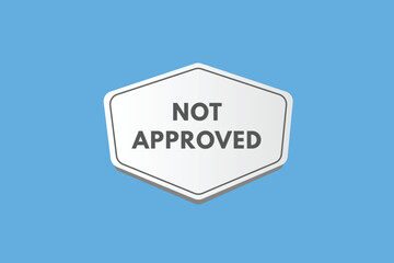 Not Approved text Button. Not Approved Sign Icon Label Sticker Web Buttons
