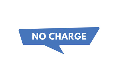 No Charge text Button. No Charge Sign Icon Label Sticker Web Buttons
