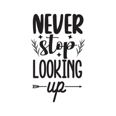 Never Stop Looking Up. Hand Lettering And Inspiration Positive Quote. Hand Lettered Quote. Modern Calligraphy.