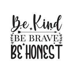 Be Kind Be Brave Be Honest. Hand Lettering And Inspiration Positive Quote. Hand Lettered Quote. Modern Calligraphy.