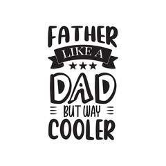 Father Like A Dad But Way Cooler. Father's Day Hand Lettering And Inspiration Positive Quote. Hand Lettered Quote. Modern Calligraphy.