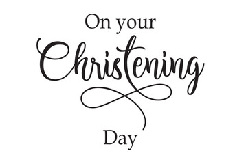 Christening day. Christian, religious churh vector design. Typography inscription for invitation card, poster, banner, t-shirt. Christening day illustration. Hand drawn modern calligraphy text.