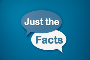 Just the facts. Speech bubble in blue and white. Truth, accuracy and evidence. 3D illustration