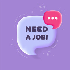 Need a job. Speech bubble with Need a job text. 3d illustration. Pop art style. Vector line icon for Business and Advertising