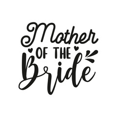 Fototapeta na wymiar Mother of The Bride. Wedding Handwritten Inspirational Motivational Quote. Hand Lettered Quote. Modern Calligraphy.