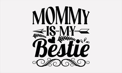Mommy Is My Bestie  - Mother's svg design , Hand written vector , Hand drawn lettering phrase isolated on white background , Illustration for prints on t-shirts and bags, posters.