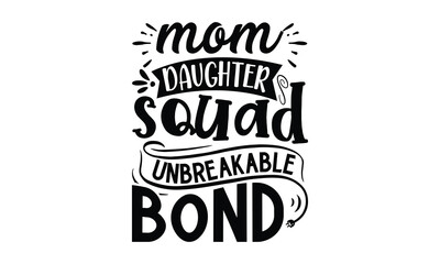 Mom daughter squad unbreakable bond, Mother's Day t shirt design, Hand drawn typography phrases, Best mather's Svg, Mother's Day funny quotes, typography vector eps 10