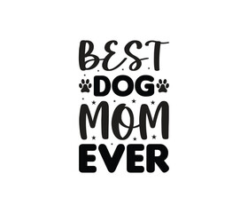 Best Dog Mom Ever quotes typography lettering for Mother's day t shirt design