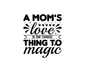 Fototapeta premium A Mom's Love Is The Closest Thing To Magic quotes typography lettering for Mother's day t shirt design