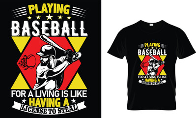 Playing baseball for a living is like having a license to steal... t shirt design template