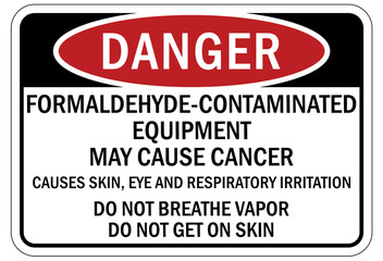 Formaldehyde chemical warning sign and labels may cause cancer. Causes skin, eye and respiratory irritation. Do not breathe vapor do not get on skin