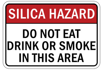 Silica hazard chemical warning sign and labels do not eat drink or smoke in this area