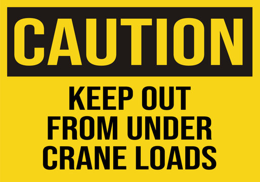 caution keep out from under crane loads -  warning construction sign, crane safety sign