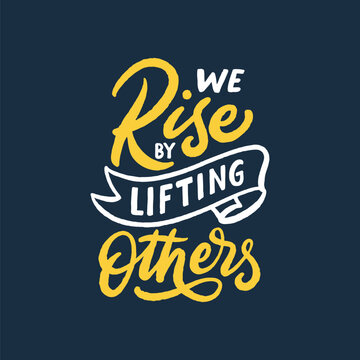 Hand drawn lettering inspirational quote. We rise by lifting others. Calligraphy typography illustration design.