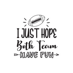 I Just Hope Both Team Have Fun. Football Hand Lettering. Inspiration Positive Quote. Hand Lettered Quote. Modern Calligraphy.