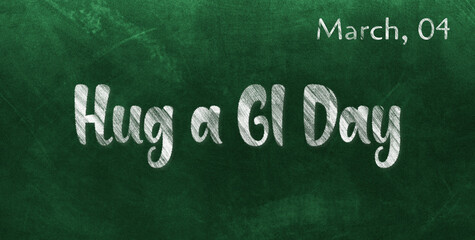 Obraz premium Happy Hug a GI Day, March 04. Calendar of March Chalk Text Effect, design