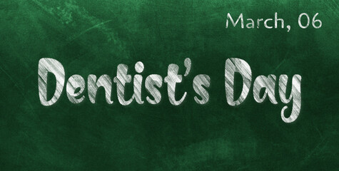 Obraz premium Happy Dentist’s Day, March 06. Calendar of March Chalk Text Effect, design