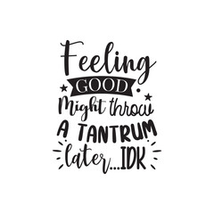 Naklejka na ściany i meble Feeling Good Might Throw A Tantrum Later. Hand Lettering And Inspiration Positive Quote. Hand Lettered Quote. Modern Calligraphy.