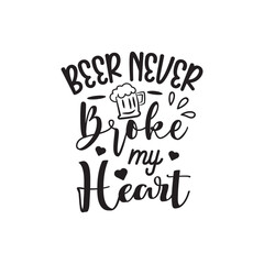 Beer Never Broke My Heart. Hand Lettering And Inspiration Positive Quote. Hand Lettered Quote. Modern Calligraphy.