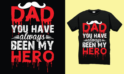 Dad you have always been my hero Father’s Day T-shirt Design Vector Template. Gift for father’s day and Illustration Good for Greeting Cards, Pillow, T-shirt, Poster, Banners, Flyers, And POD.