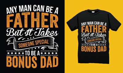 Any man father someone special bonus dad Father’s Day T-shirt Design Vector Template. Gift for father’s day and Illustration Good for Greeting Cards, Pillow, T-shirt, Poster, Banners, Flyers, And POD.