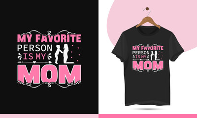 My favorite person is my mom - Mother's day t-shirt design template. Creative art for shirts, mugs, bags, mommy lovers, and other uses.