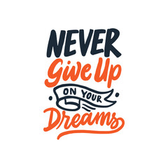 Never give un on your dreams.  Hand lettering typography motivational quote about dreams. Modern vector hand drawn illustration.