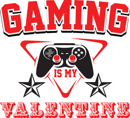 Gaming svg design, GAMING IS MY VALENTINE, gamer svg design, svg, gaming svg cut files, svg, design, gaming typography, eps.