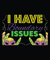 I Have Boundary Issues, Mardi Gras shirt print template, Typography design for Carnival celebration, Christian feasts, Epiphany, culminating  Ash Wednesday, Shrove Tuesday.