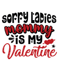 Sorry Ladies Mommy Is My Valentine, Happy valentine shirt print template, 14 February typography design