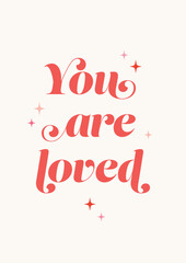 You Are Loved. Cute Lettering On Off White Background With Decorative Elements. Vector Isolated Design. Ideal For Posters, Valentine’s Day Cards Or Nursery Wall Art.
