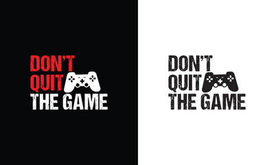Don't Quit The Game, Gaming Quote T shirt design, typography