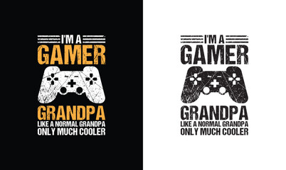 I'm a gamer Grandpa like a normal Grandpa only much cooler, Gaming Quote T shirt design, typography