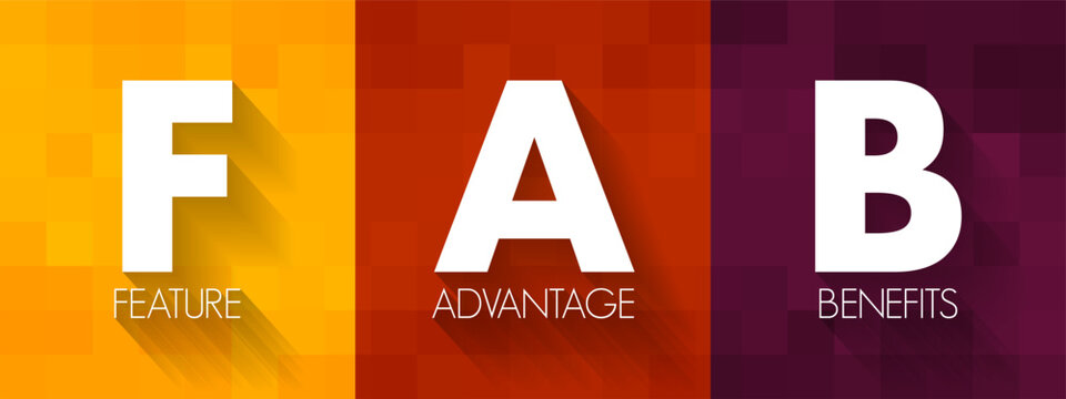 FAB Feature Advantage Benefits - product's traits, while advantage describes what the product or service does, acronym text concept background