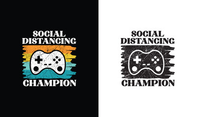 Social Distancing Champion, Gaming Quote T shirt design, typography