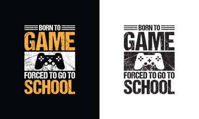 Born to be a Game forced to go to School , Gaming Quote T shirt design, typography © MstNasrinAktar