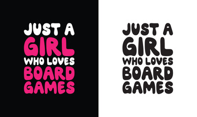 Just A Girl Who Loves Board Games, Gaming Quote T shirt design, typography