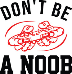 gaming svg design, DON'T BE A NOOB,  gamer svg design, svg, gaming svg cut files, svg, design, gaming typography, eps.