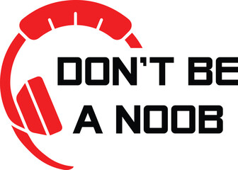 Gaming svg design, DON'T BE A NOOB, new design, unique, gamer svg design, svg, gaming svg cut files, svg, design, gaming typography, eps.