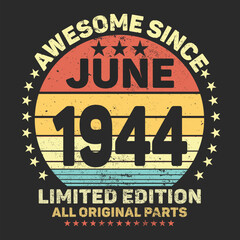 Awesome Since June 1944. Vintage Retro Birthday Vector, Birthday gifts for women or men, Vintage birthday shirts for wives or husbands, anniversary T-shirts for sisters or brother