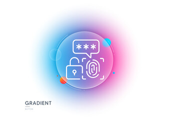 Biometric security line icon. Gradient blur button with glassmorphism. Fingerprint scan sign. Privacy data symbol. Transparent glass design. Biometric security line icon. Vector