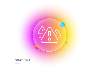 Warning line icon. Gradient blur button with glassmorphism. Attention triangle sign. Caution alert symbol. Transparent glass design. Warning line icon. Vector