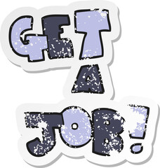 retro distressed sticker of a cartoon Get A Job symbol