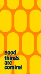 Good things are coming - Phone background