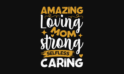 Amazing loving mom strong selfless caring - Mother's day svg t-shirt design. celebration in calligraphy text or font means March 21 Mother's Day in the Middle East. greeting cards, mugs, brochures. - obrazy, fototapety, plakaty