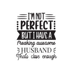 I'm Not Perfect But I Have A Freaking Awesome Husband. Hand Lettering And Inspiration Positive Quote. Hand Lettered Quote. Modern Calligraphy.