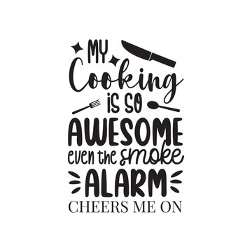 My Cooking Is So Awesome. Kitchen Handwritten Inspirational Motivational Quote. Hand Lettered Quote. Modern Calligraphy. 